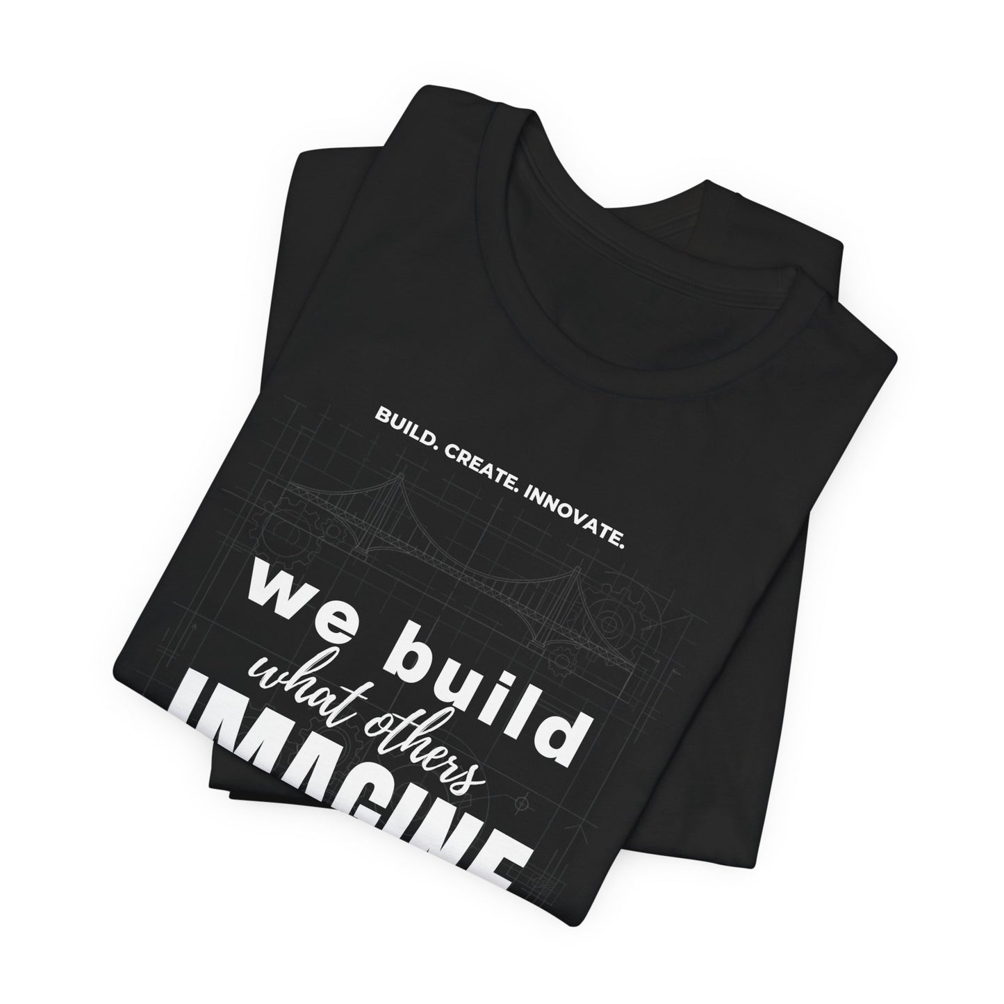 Engineer T-Shirt — "We Build What Others Imagine" Graphic Tee