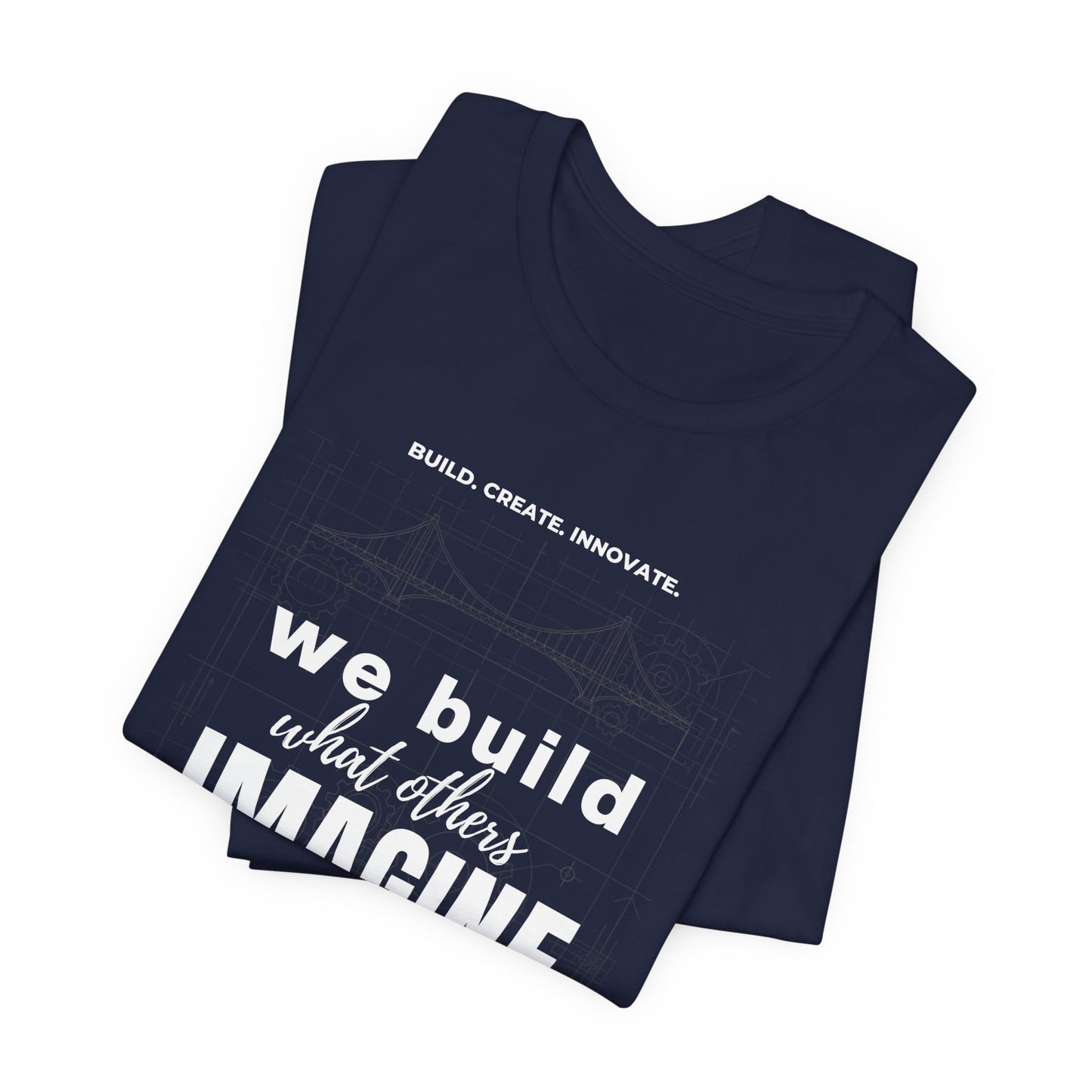 Engineer T-Shirt — "We Build What Others Imagine" Graphic Tee