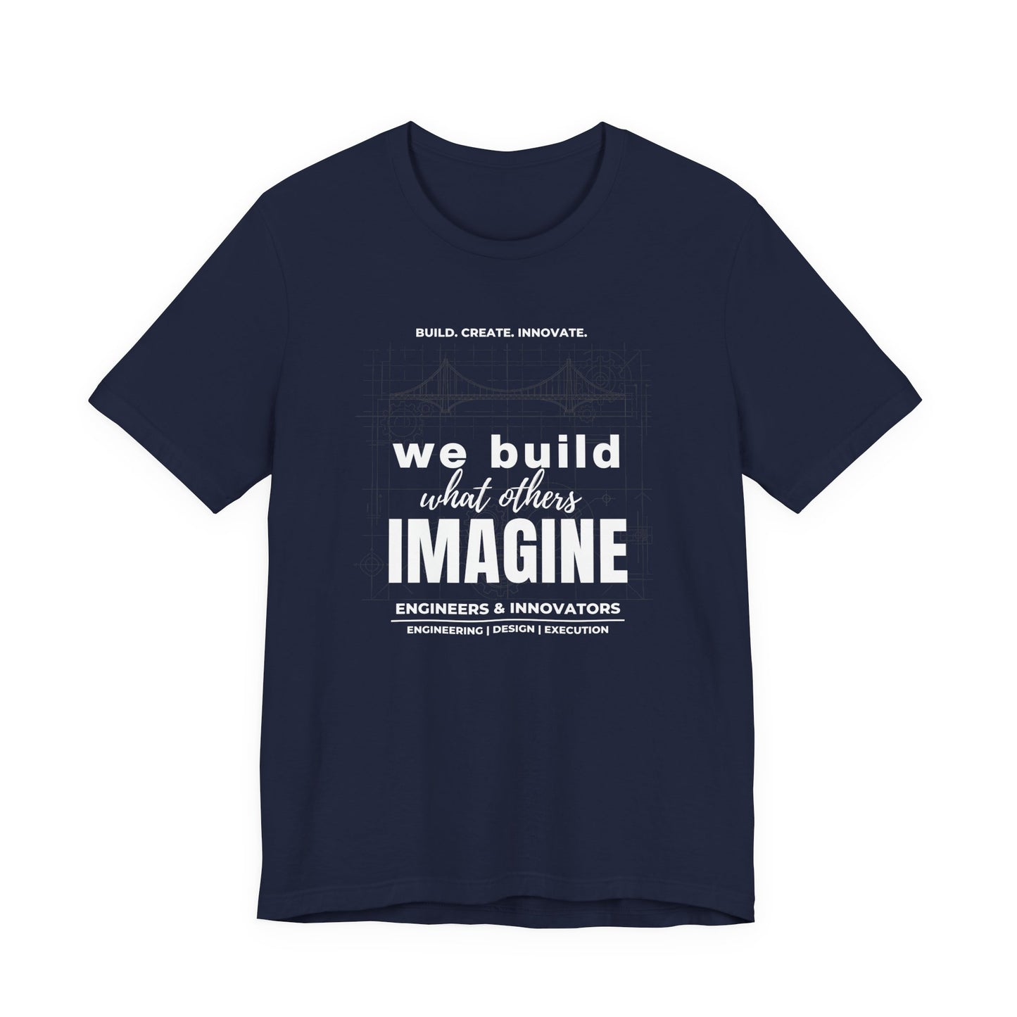 Engineer T-Shirt — "We Build What Others Imagine" Graphic Tee