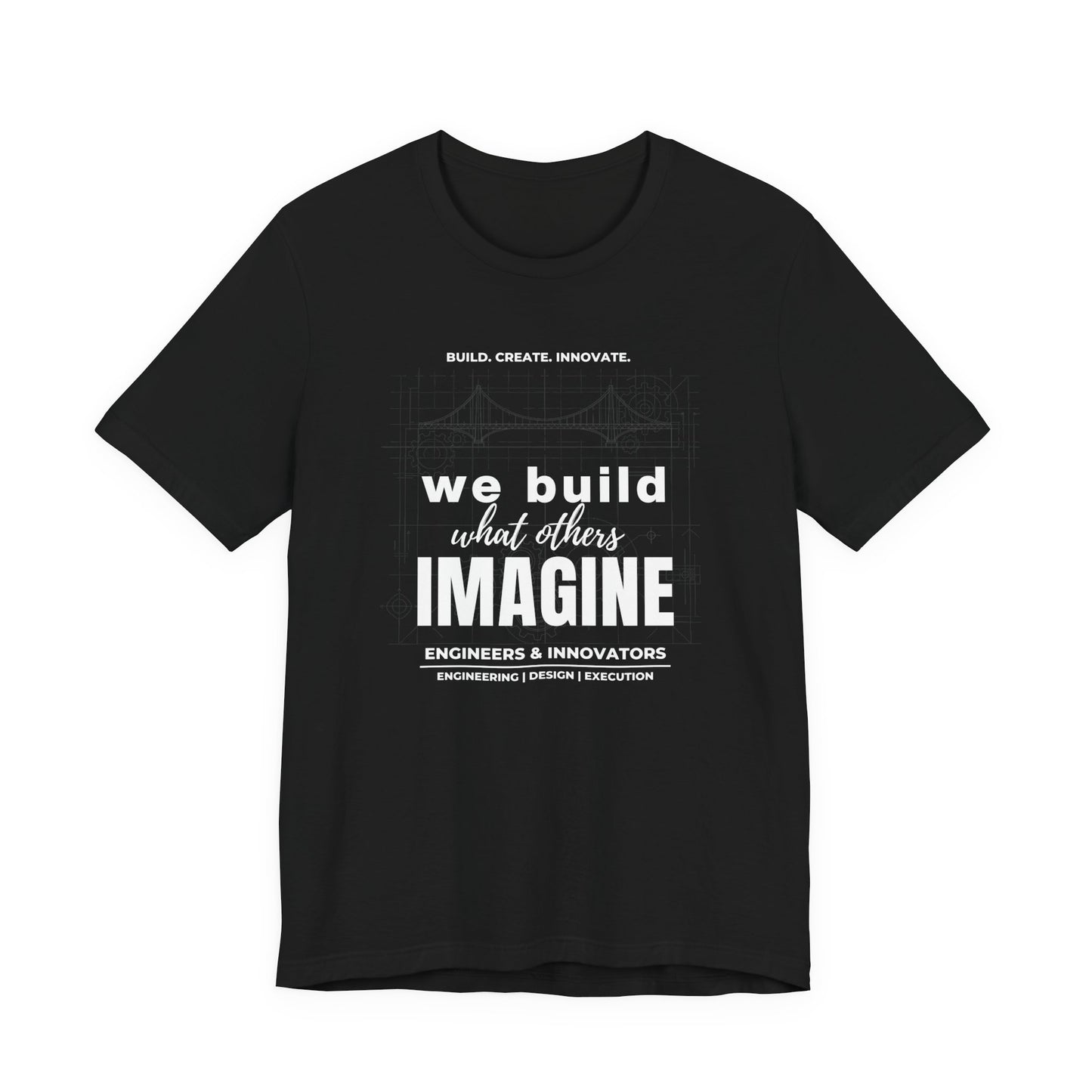 Engineer T-Shirt — "We Build What Others Imagine" Graphic Tee